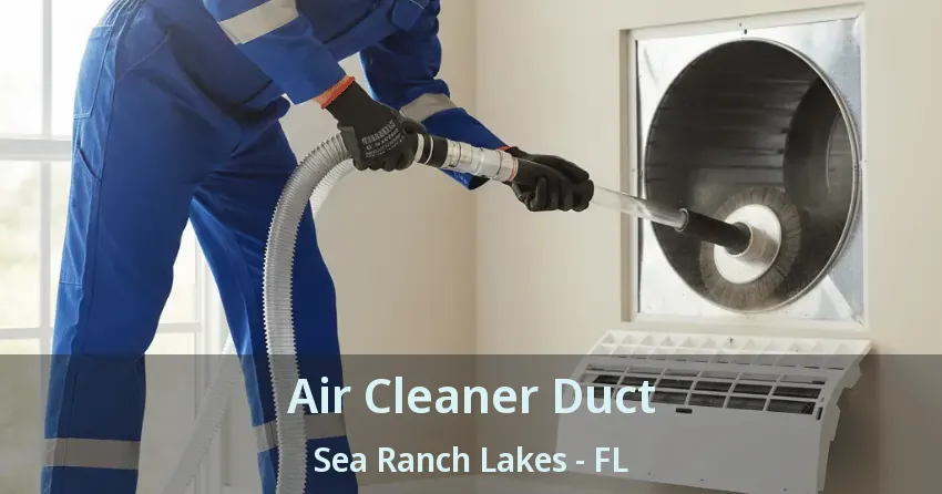 Air Cleaner Duct Sea Ranch Lakes - FL