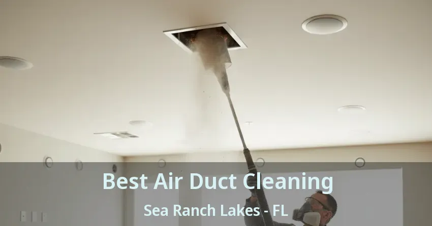 Best Air Duct Cleaning Sea Ranch Lakes - FL