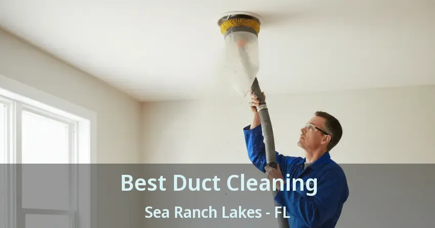 Best Duct Cleaning Sea Ranch Lakes - FL