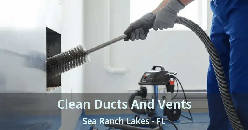 Clean Ducts And Vents Sea Ranch Lakes - FL