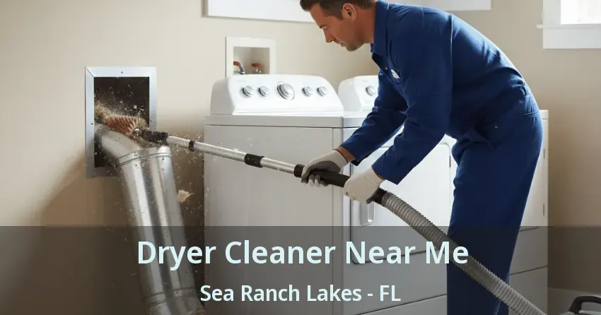 Dryer Cleaner Near Me Sea Ranch Lakes - FL