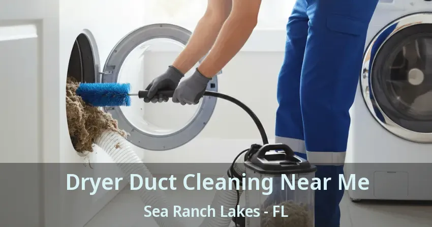 Dryer Duct Cleaning Near Me Sea Ranch Lakes - FL