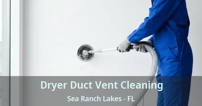 Dryer Duct Vent Cleaning Sea Ranch Lakes - FL
