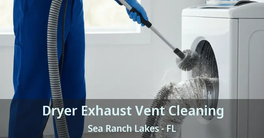 Dryer Exhaust Vent Cleaning Sea Ranch Lakes - FL Dryer Exhaust Vent Cleaning Sea Ranch Lakes - FL