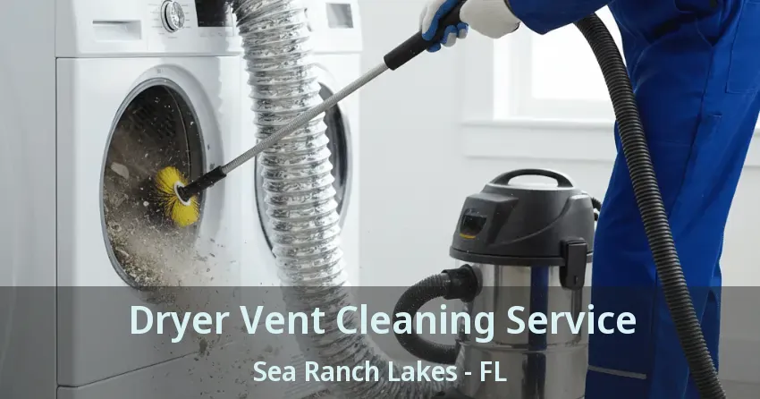 Dryer Vent Cleaning Service Sea Ranch Lakes - FL Dryer Vent Cleaning Service Sea Ranch Lakes - FL
