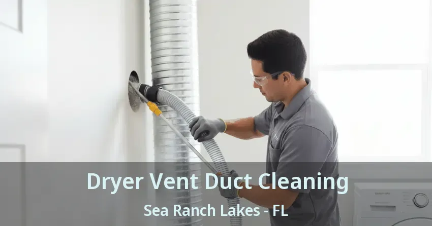 Dryer Vent Duct Cleaning Sea Ranch Lakes - FL Dryer Vent Duct Cleaning Sea Ranch Lakes - FL