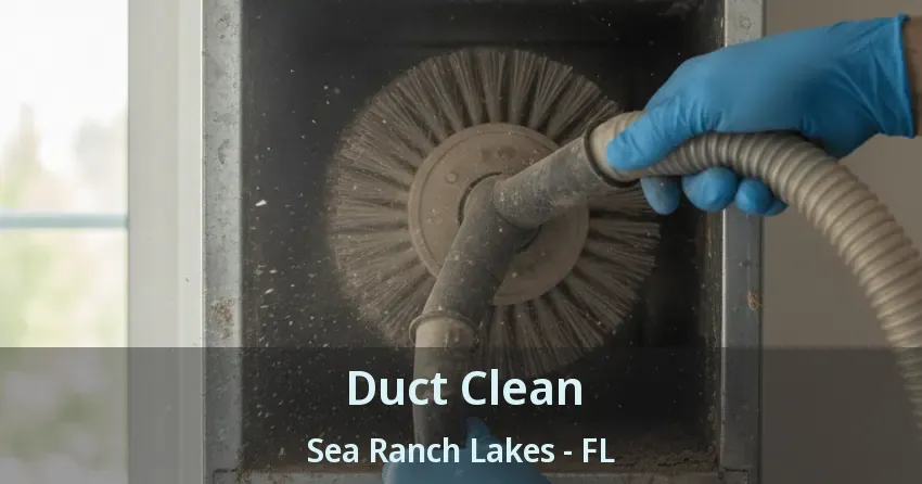 Duct Clean Sea Ranch Lakes - FL Duct Clean Sea Ranch Lakes - FL