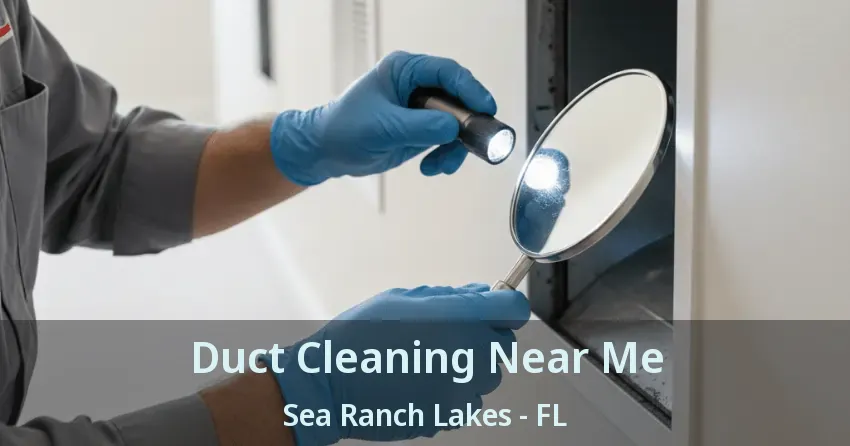 Duct Cleaning Near Me Sea Ranch Lakes - FL