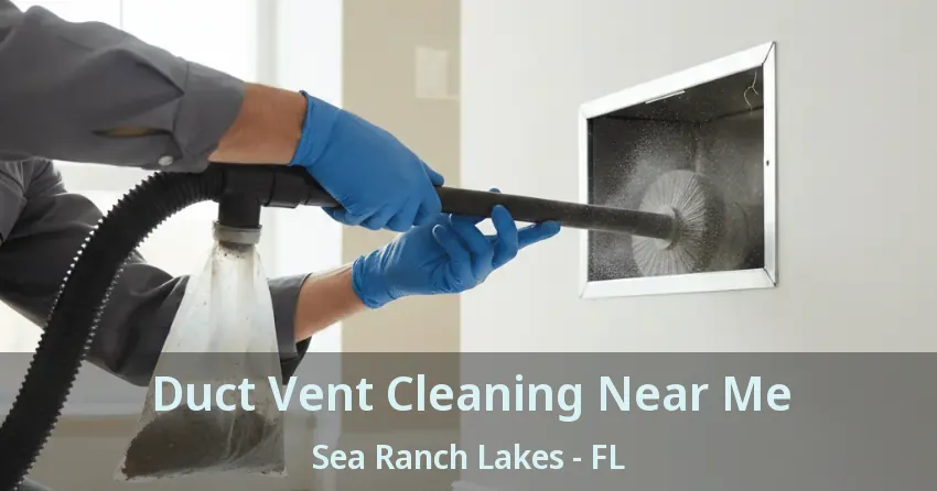 Duct Vent Cleaning Near Me Sea Ranch Lakes - FL
