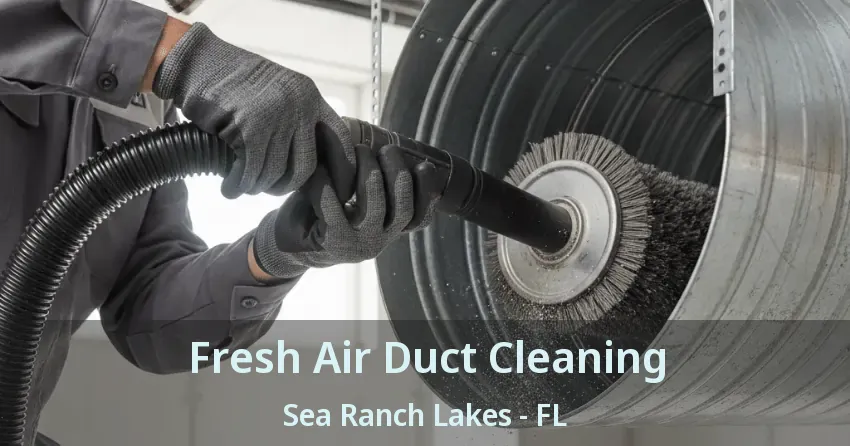 Fresh Air Duct Cleaning Sea Ranch Lakes - FL
