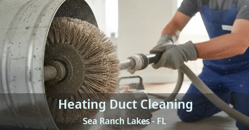 Heating Duct Cleaning Sea Ranch Lakes - FL