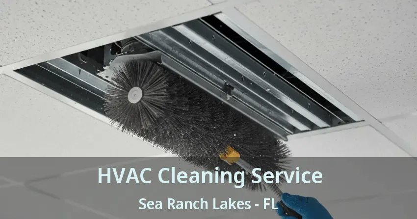 HVAC Cleaning Service Sea Ranch Lakes - FL HVAC Cleaning Service Sea Ranch Lakes - FL