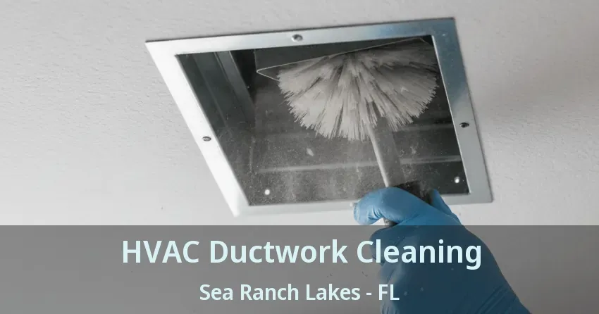 HVAC Ductwork Cleaning Sea Ranch Lakes - FL