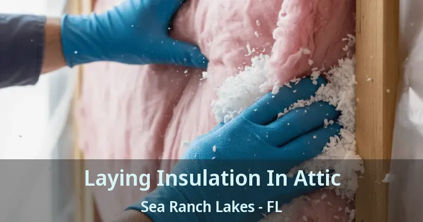 Laying Insulation In Attic Sea Ranch Lakes - FL