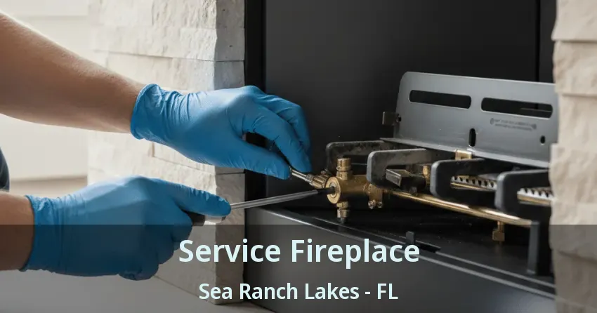 Service Fireplace Sea Ranch Lakes - FL