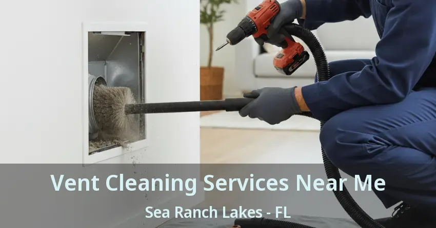 Vent Cleaning Services Near Me Sea Ranch Lakes - FL